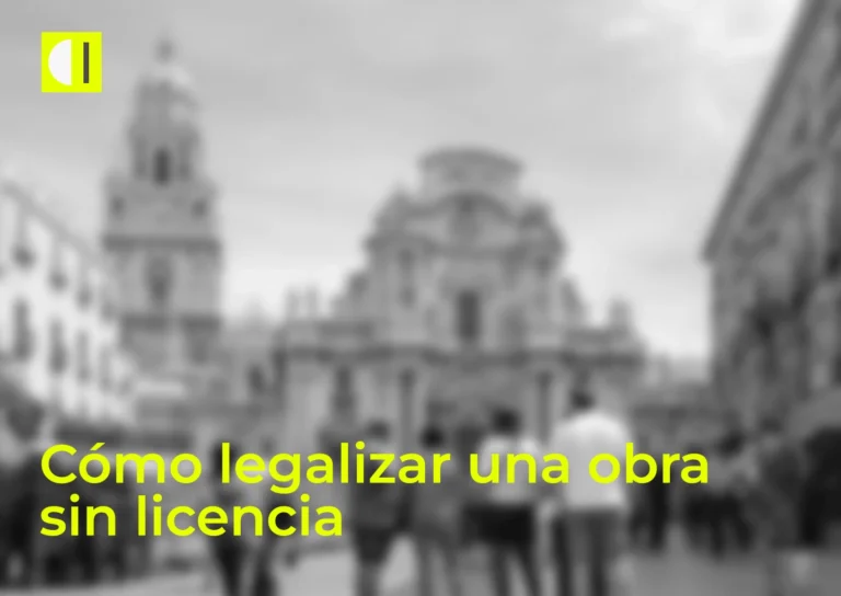 Legalizar obra sin licencia en Murcia